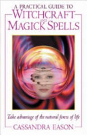 A Practical Guide to Witchcraft and Magick Spells