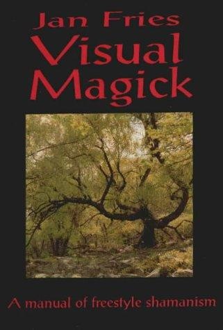 Visual Magick: A Practical Guide to Trance, Sigils and Visualization Techniques