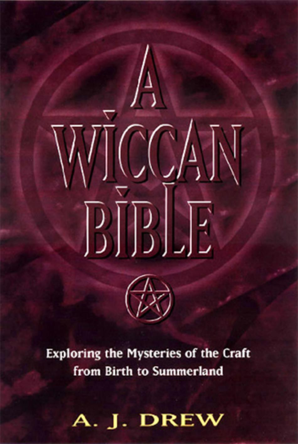 A Wiccan Bible - Exploring the Mysteries of the Craft from Birth to Summerland