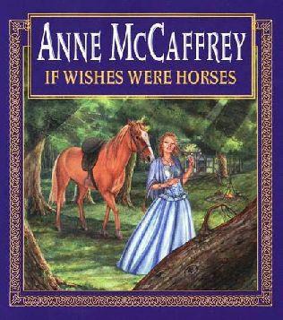 Anne McCaffrey - If Wishes Were Horses